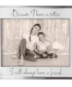 Because I have a sister I will always have a friend Frame 5 x 7